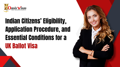 Indian Citizens' Eligibility, Application Procedure, and Essential Conditions for a UK Ballot Visa