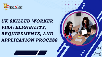 UK Skilled Worker Visa: Eligibility, Requirements, and Application Process