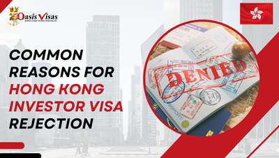 Common Reasons for Hong Kong Investor Visa Rejection