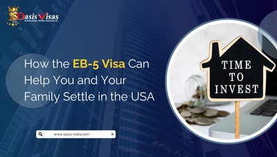 How the EB-5 Visa Can Help You and Your Family Settle in the USA