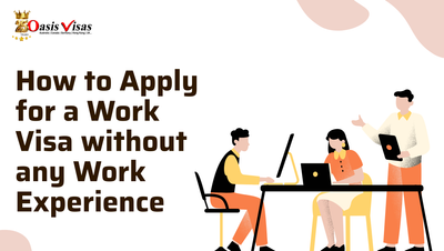 How to Apply for a Work Visa without any Work Experience