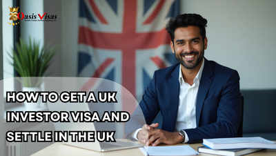 How to Get a UK Investor Visa and Settle in the UK