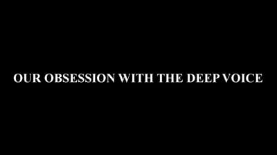 Our Obsession With The Deep Voice