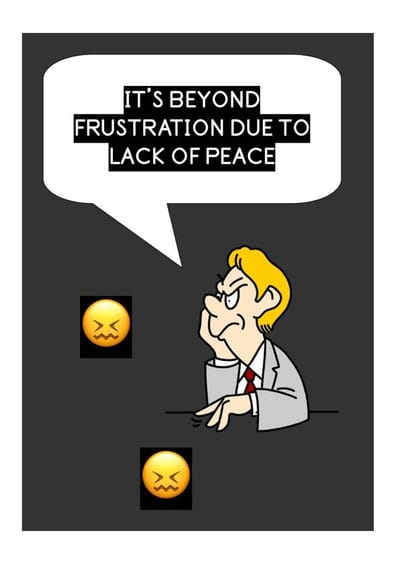 It’s Beyond Frustration Due to Lack of Peace