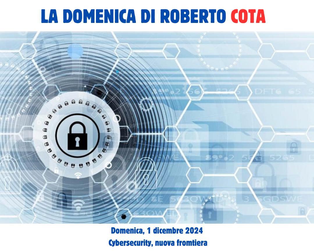 La domenica di Roberto Cota 1° dicembre 2024 Cybersecurity, nuova frontiera