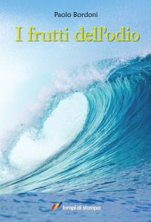 Ritorna in libreria, con il nuovo titolo "I FRUTTI DELL' ODIO", lo scrittore novarese  Paolo Bordoni.