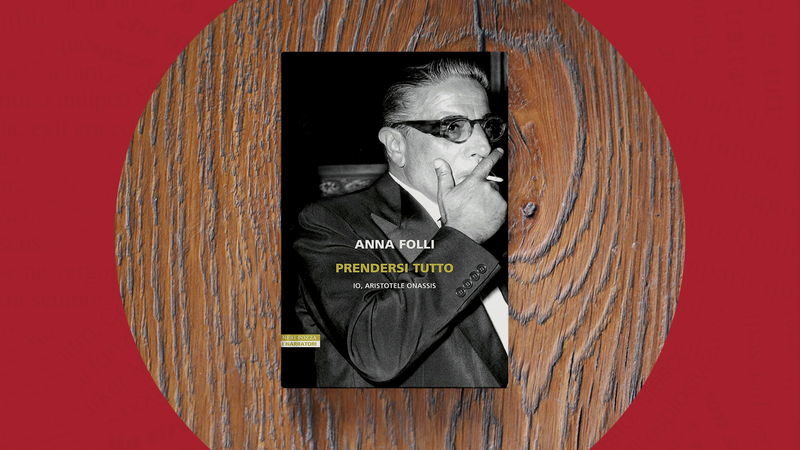 Circolo dei Lettori - Prendersi tutto - "Io, Aristotele Onassis"; presentazione del libro Neri Pozza di e con Anna Folli con Eleonora Groppetti