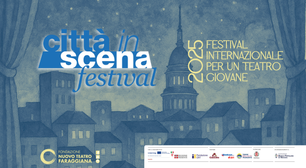Nuovo Teatro Faraggiana - TEATRO
da lunedì 29 settembre ore 21
CITTÀ IN SCENA FESTIVAL 2025
Festival Internazionale per un Teatro Giovane
