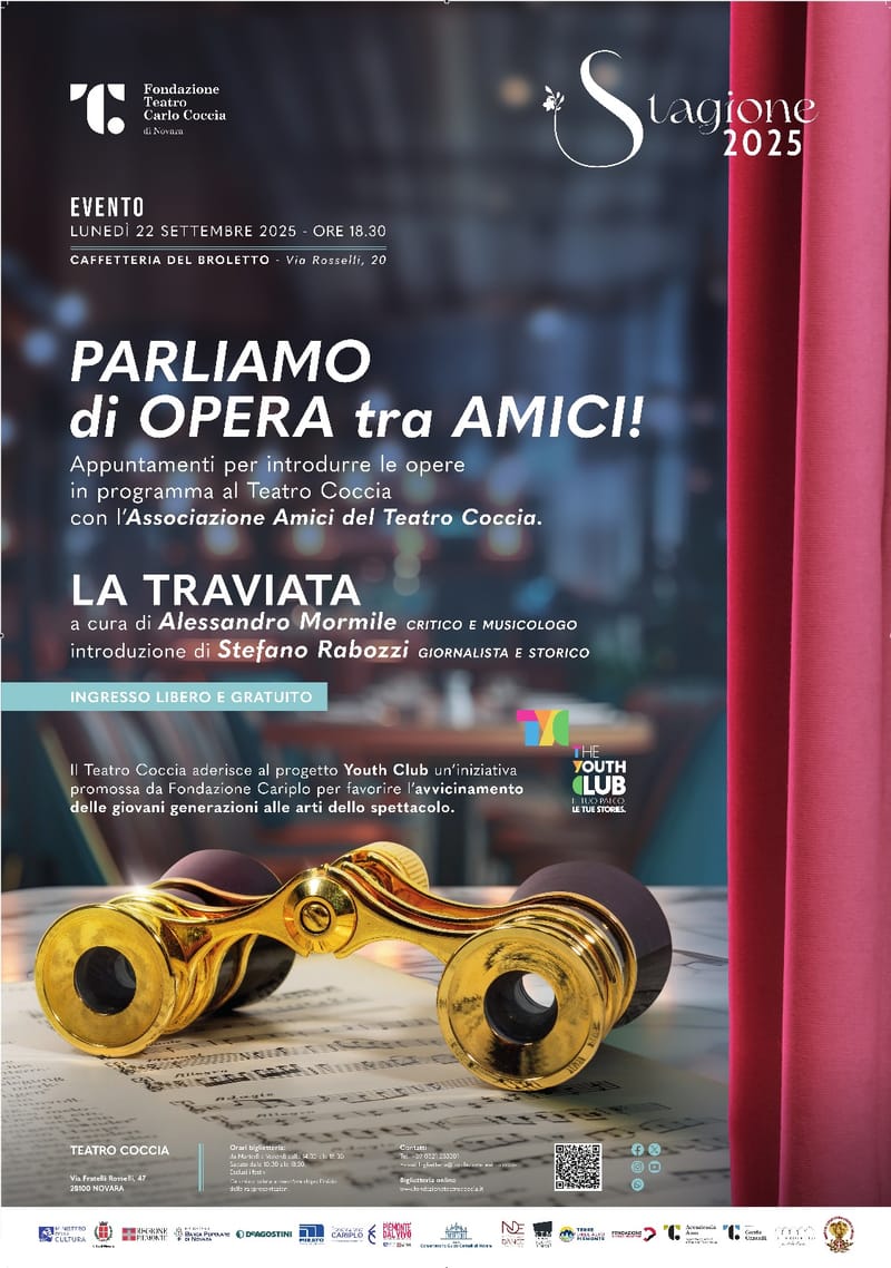 EVENTOLUNEDÌ 22 SETTEMBRE 2025 - ORE 18.30CAFFETTERIA DEL BROLETTO - Via Rosselli, 20 - PARLIAMO di OPERA tra AMICI!Appuntamenti per introdurre le opere in programma al Teatro Coccia con l'Associazione Amici del Teatro Coccia. LA TRAVIATA - INGRESSO LIBERO E GRATUITO