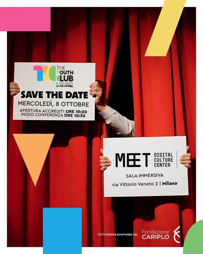 Presentazione The Youth Club

8 Ottobre 2025
MEET Digital Culture Center, viale Vittorio Veneto 2, Milano
Apertura accrediti ore 10:00
Inizio conferenza ore 10.30