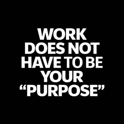 Work Is Not Your Purpose