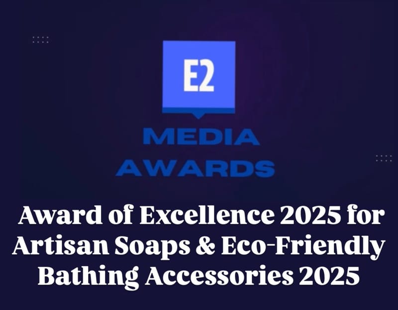 E2 Media: Award of Excellence 2025 for Artisan Soaps & Eco-Friendly Bathing Accessories 2025