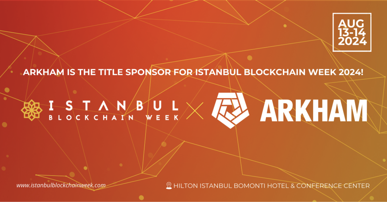 Istanbul Blockchain Week Welcomes Arkham as Title Sponsor