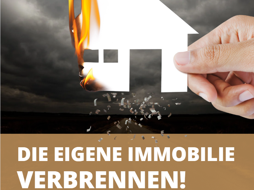 NEU: Ratgeber Immobilienverkauf - DIE EIGENE IMMOBILIE VERBRENNEN?!
