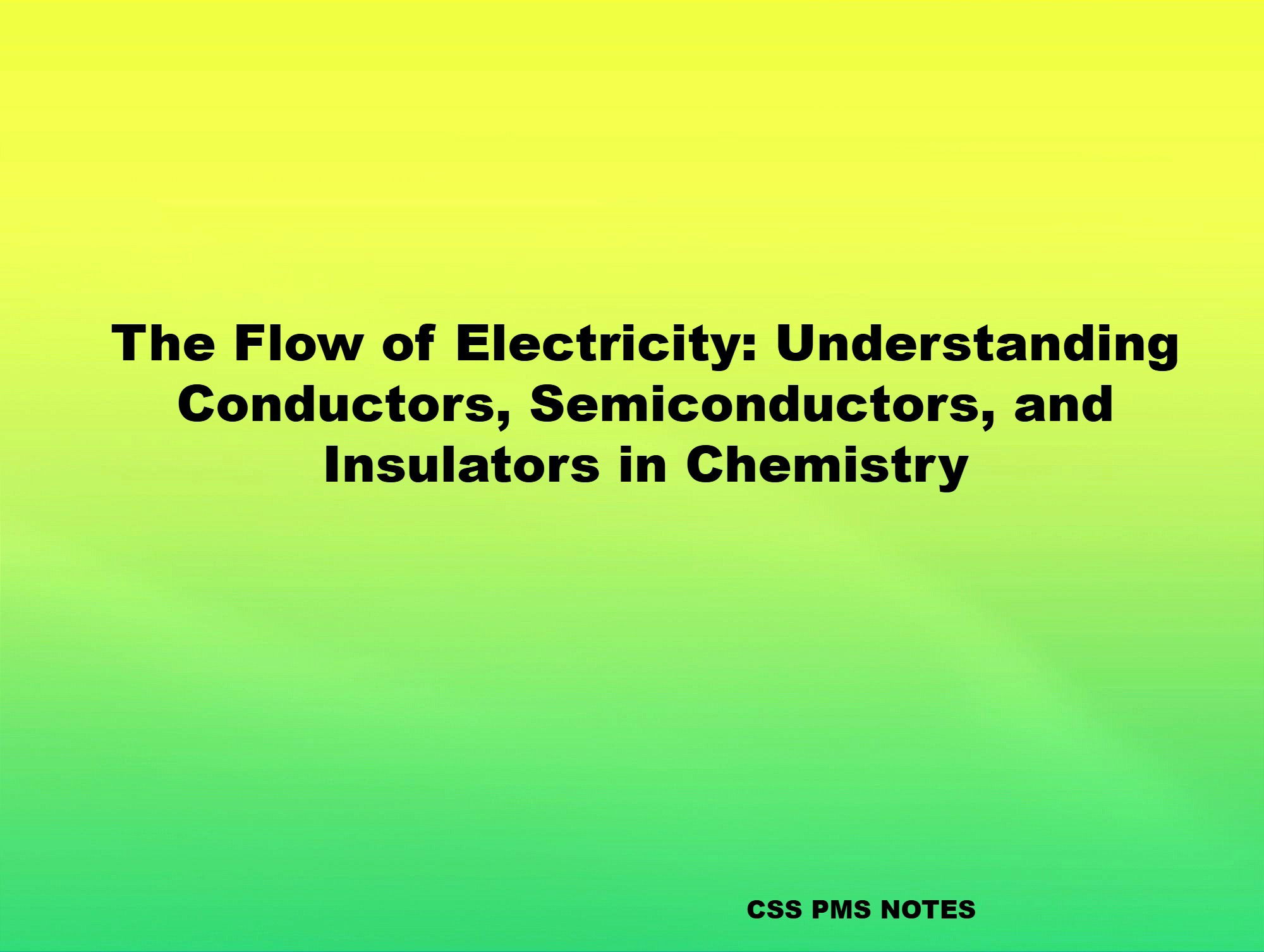 The Flow of Electricity: Understanding Conductors, Semiconductors, and Insulators in Chemistry