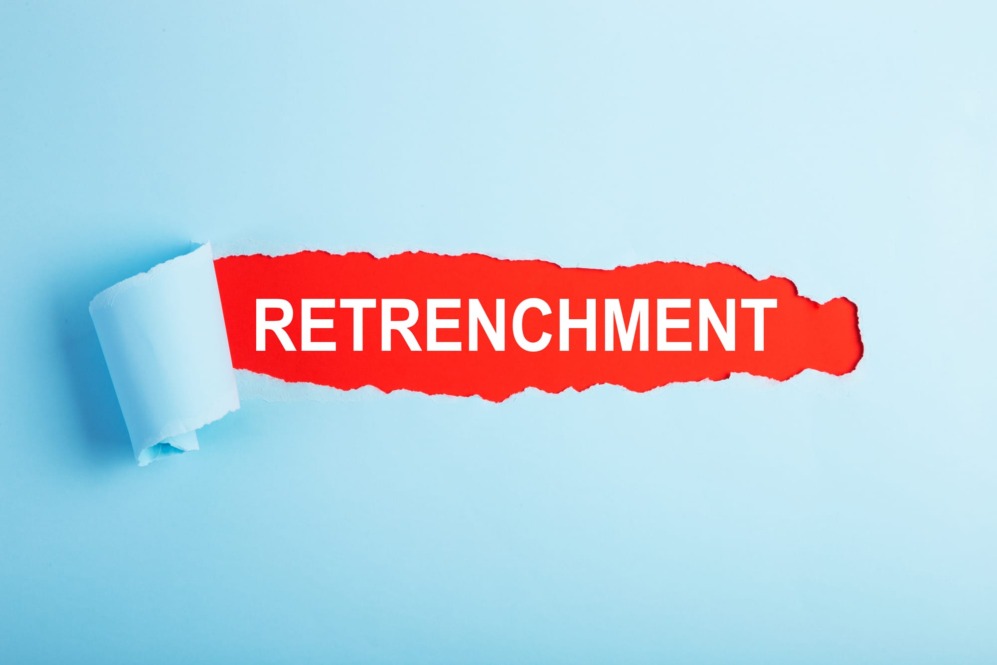 Retrenchment Is Coming — And You’re First in Line