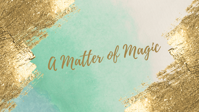 A MATTER OF MAGIC BLOG image