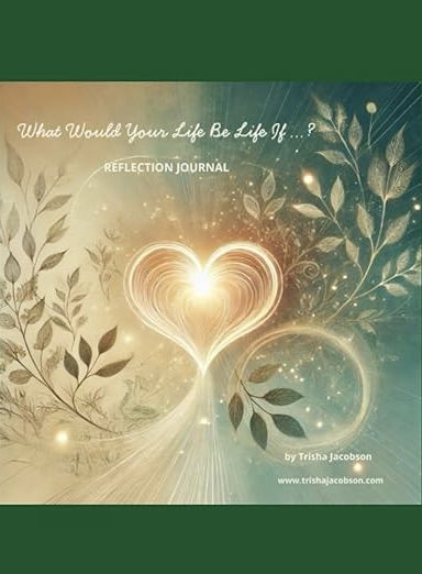 What Would Your Life Be Like If…?: 12 Reflections to Create a Life of Love, Legacy, and Lasting Impact