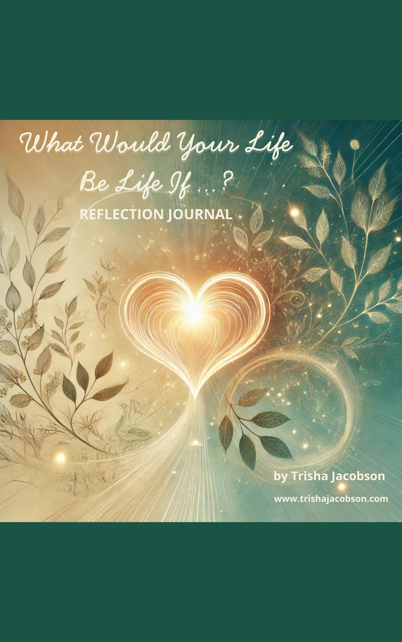 What Would Your Life Be Like If ...? A FREE Reflection Journal