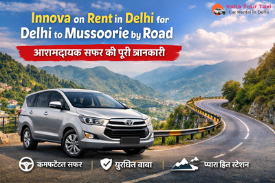 Innova on Rent in Delhi for Delhi to Mussoorie by Road: आरामदायक सफर की पूरी जानकारी