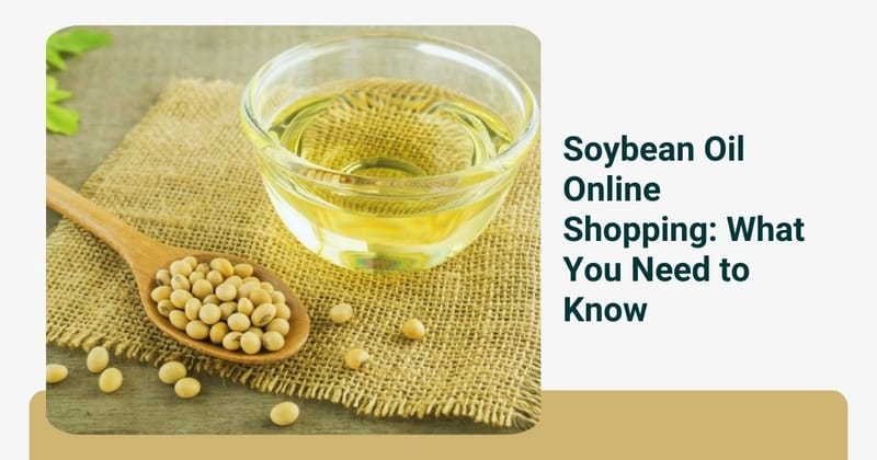 Soybean Oil Online Shopping: What You Need to Know