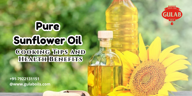 Pure Sunflower Oil: Cooking Tips and Health Benefits