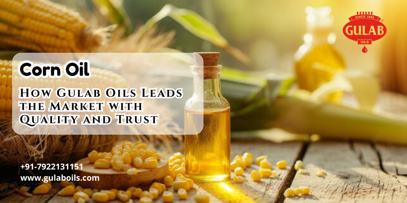 Corn Oil Company: How Gulab Oils Leads the Market with Quality and Trust