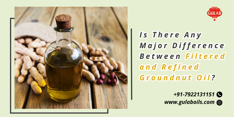 Is There Any Major Difference Between Filtered and Refined Groundnut Oil?