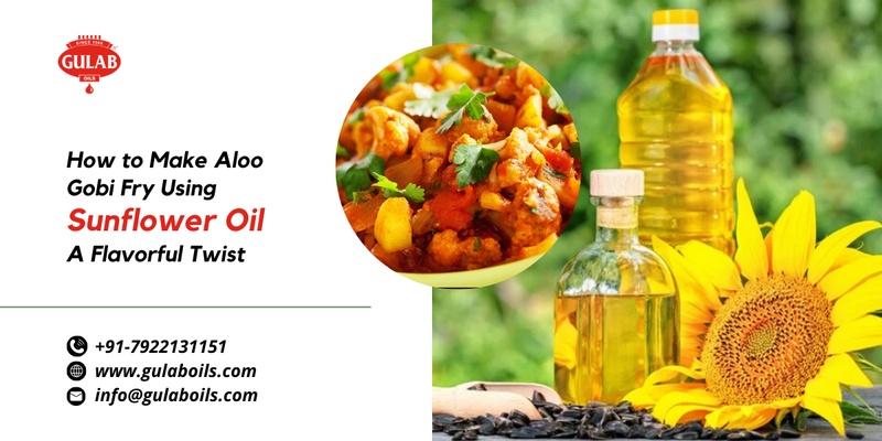 How to Make Aloo Gobi Fry Using Sunflower Oil: A Flavorful Twist