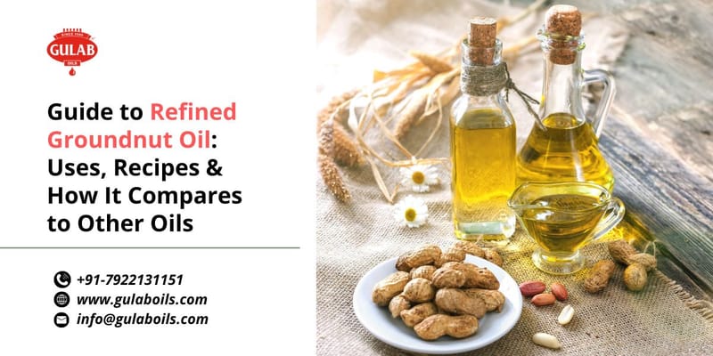 Guide to Refined Groundnut Oil: Uses, Recipes & How It Compares to Other Oils