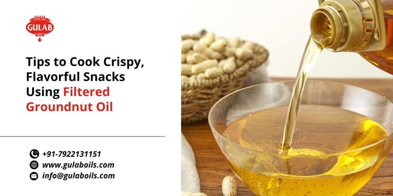 Tips to Cook Crispy, Flavorful Snacks Using Filtered Groundnut Oil