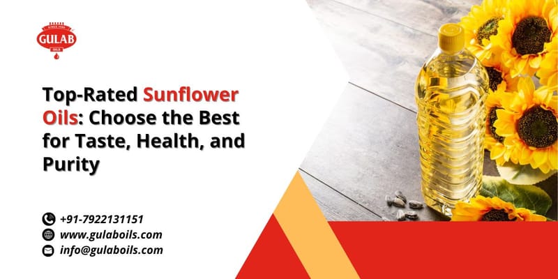 Top-Rated Sunflower Oils: Choose the Best for Taste, Health, and Purity