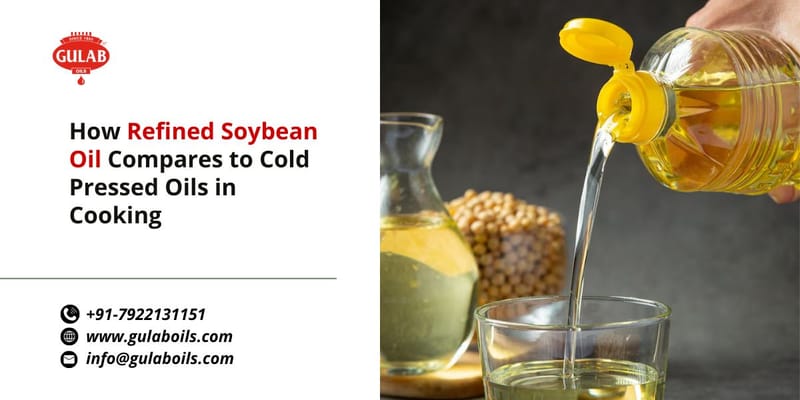 How Refined Soybean Oil Compares to Cold Pressed Oils in Cooking