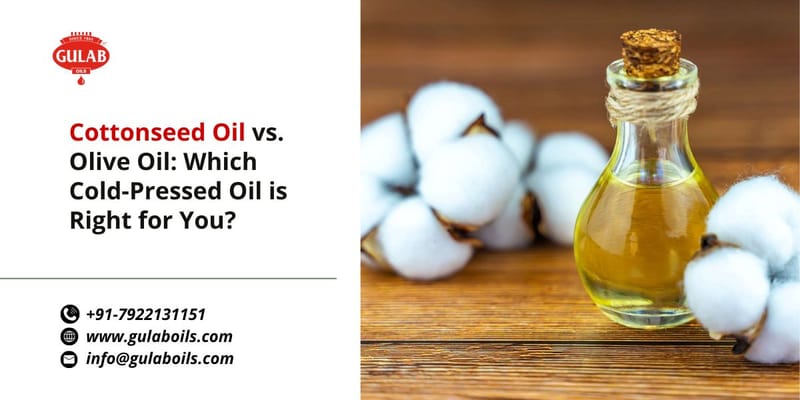 Cottonseed Oil vs. Olive Oil: Which Cold-Pressed Oil is Right for You?