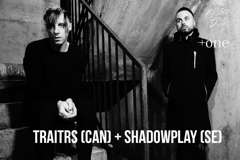 Traitrs (CAN) + Shadowplay (SE)