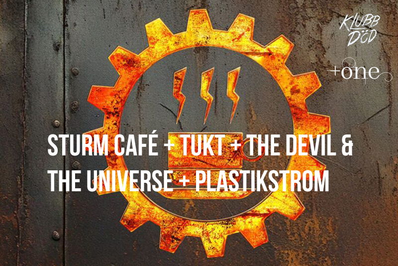 Sturm Café (SE) + Tukt (SE) + The Devil and the Universe (AU) + Plastikstrom (GER)