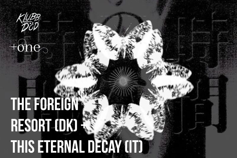 The Foreign Resort (DK) + This Eternal Decay (IT)