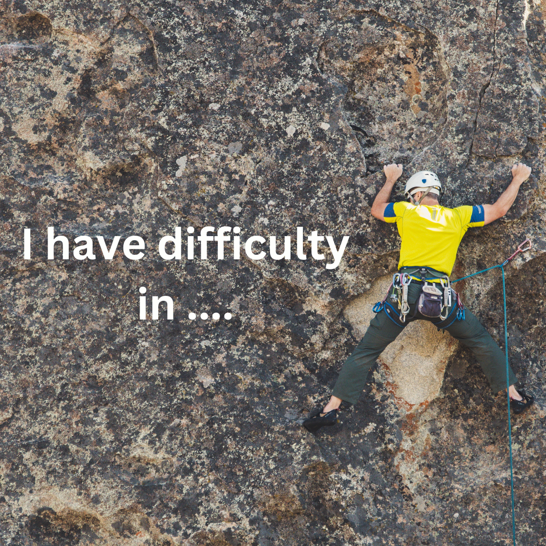I have difficulty in