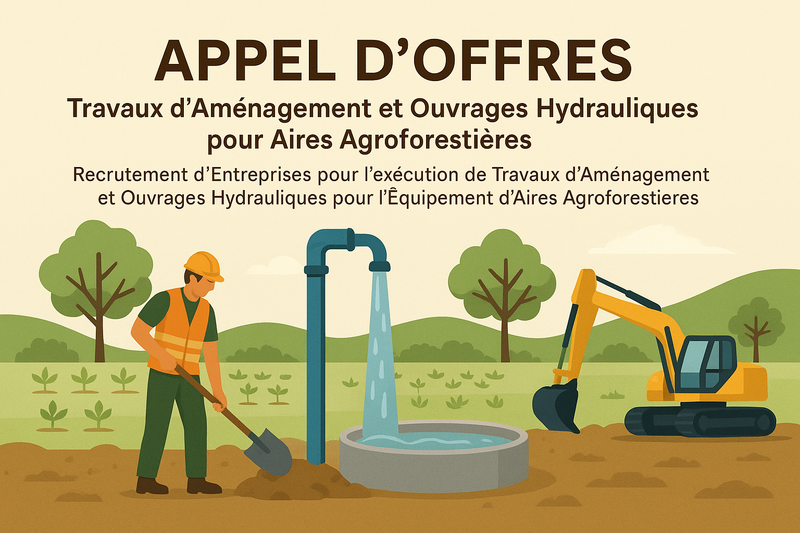 Appel d’Offres : Travaux d’Aménagement et Ouvrages Hydrauliques pour Aires Agroforestières