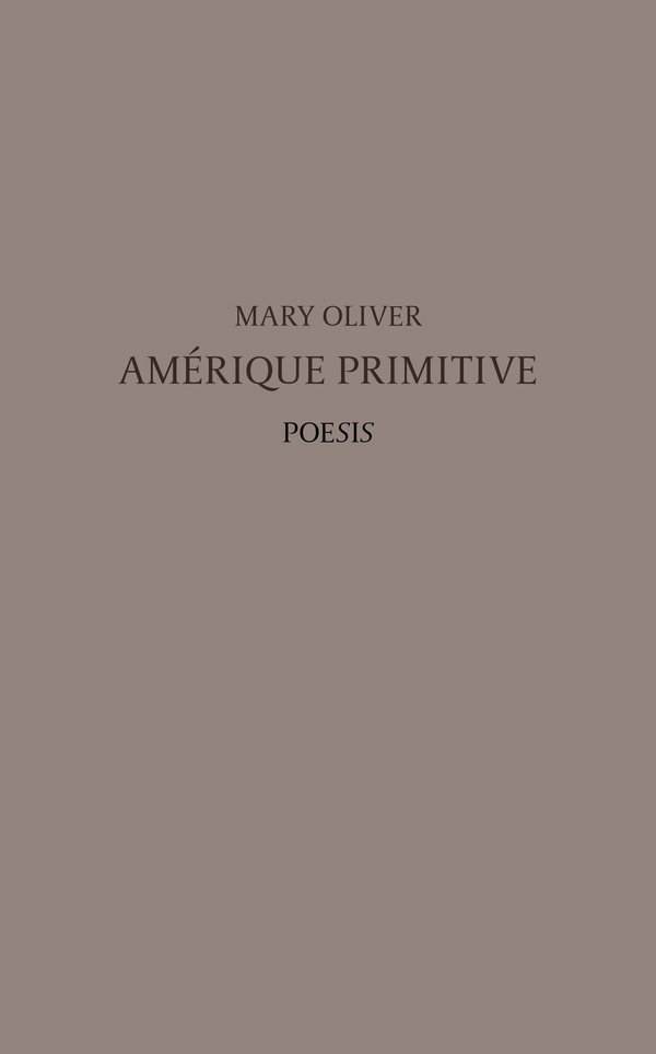 RECUEIL - Les secrets de la vie sauvage : [Traduction Cécile A. Holdban et Thierry Gollybœuf] Mary Oliver, "Amérique primitive"