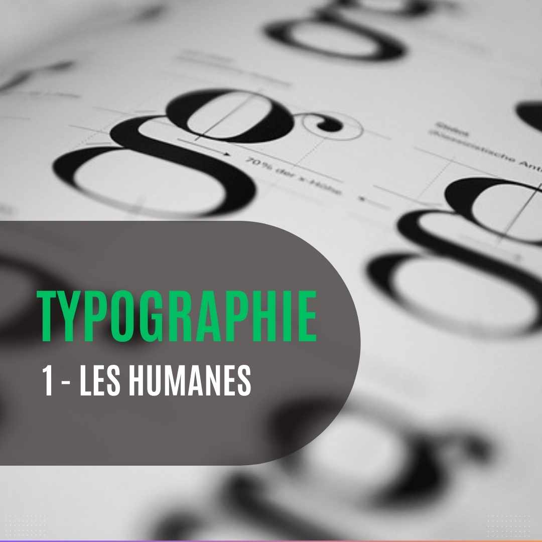 L'univers de la typographie | Tout savoir sur la famille de typographie des Humanes