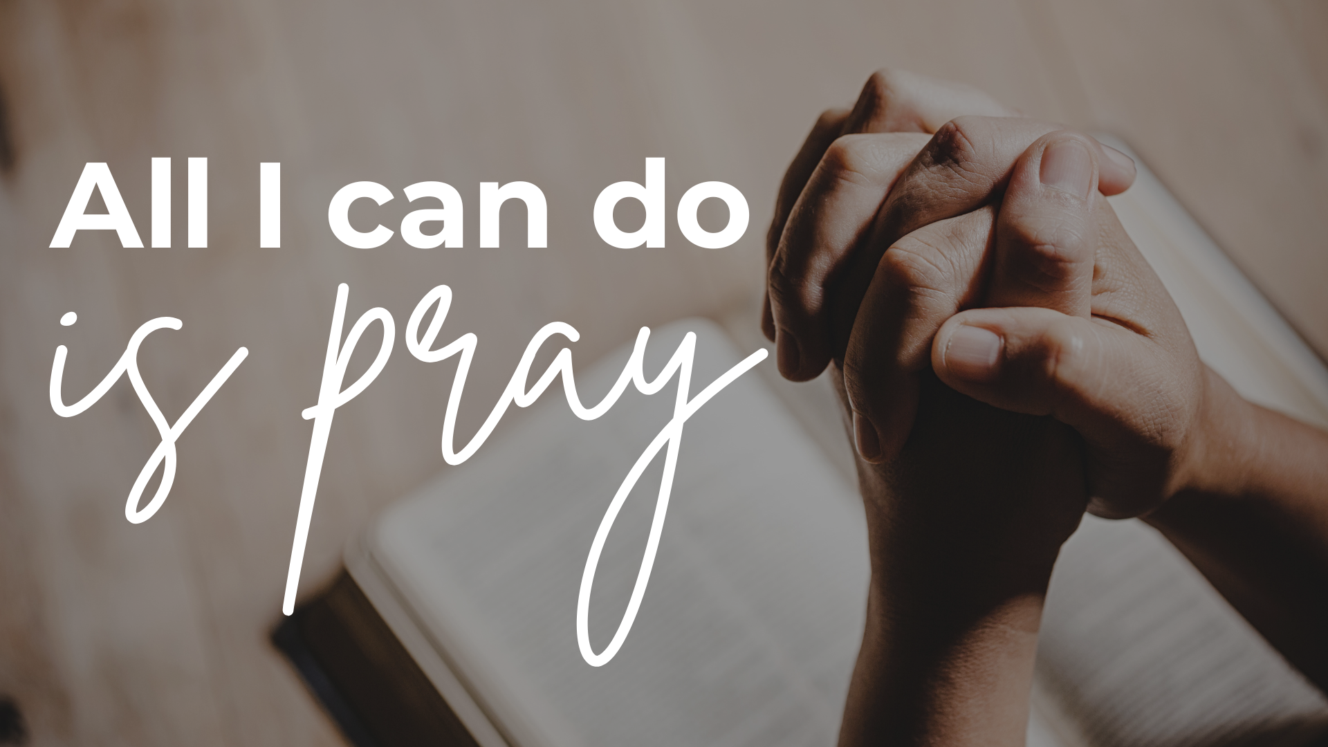 All I can do is is pray