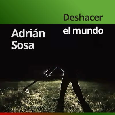 “Deshacer el mundo“: primera muestra individual de Adrián Sosa en Buenos Aires - monterizos