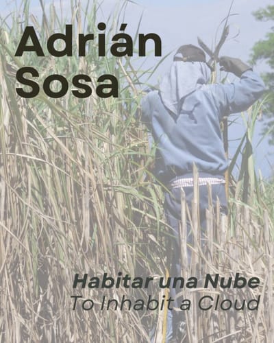 Save the Date: Adrián Sosa. Habitar una Nube (To Inhabit a Cloud)