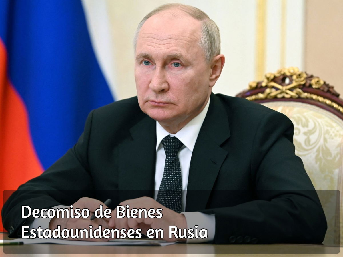 Putin autoriza decomiso de bienes de Estados Unidos