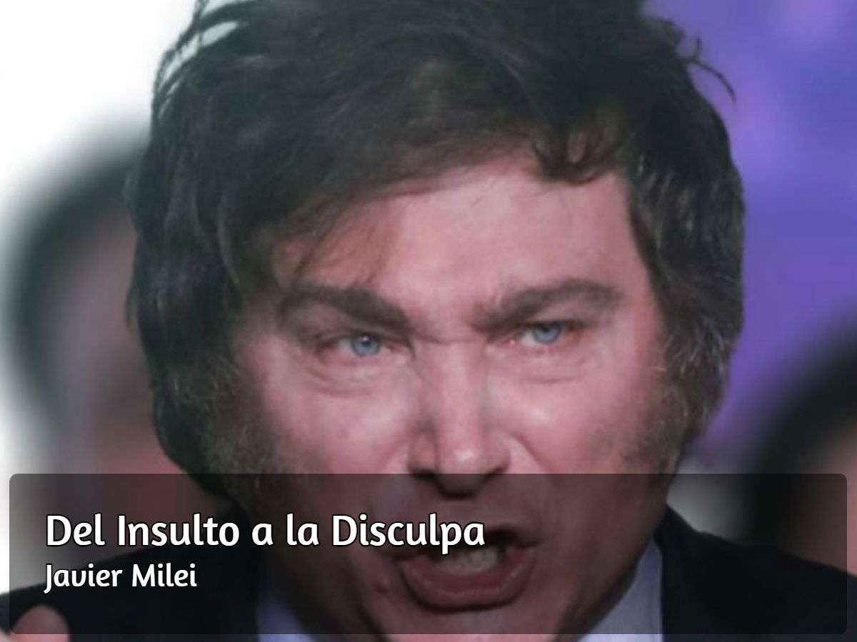 Milei, del insulto a la disculpa