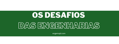 OS DESAFIOS DAS ENGENHARIA