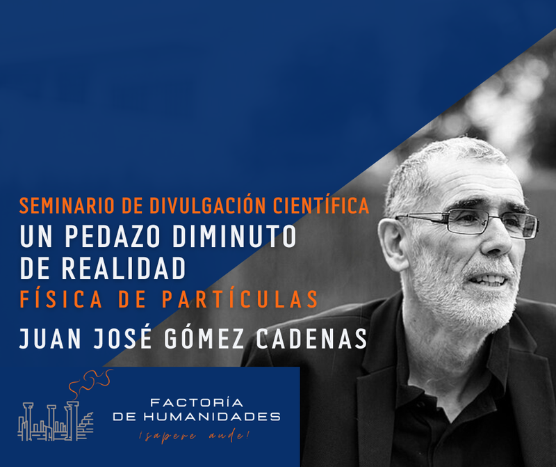 UN PEDAZO DIMINUTO DE REALIDAD. FÍSICA DE PARTÍCULAS. JUAN JOSÉ GÓMEZ CADENAS.