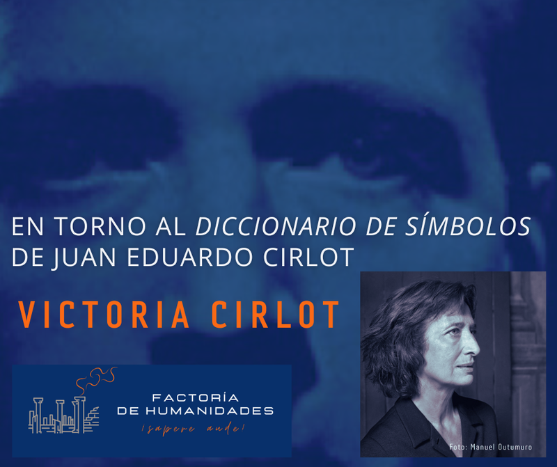 EN TORNO AL DICCIONARIO DE SÍMBOLOS DE JUAN EDUARDO CIRLOT. Seminario impartido por VICTORIA CIRLOT.