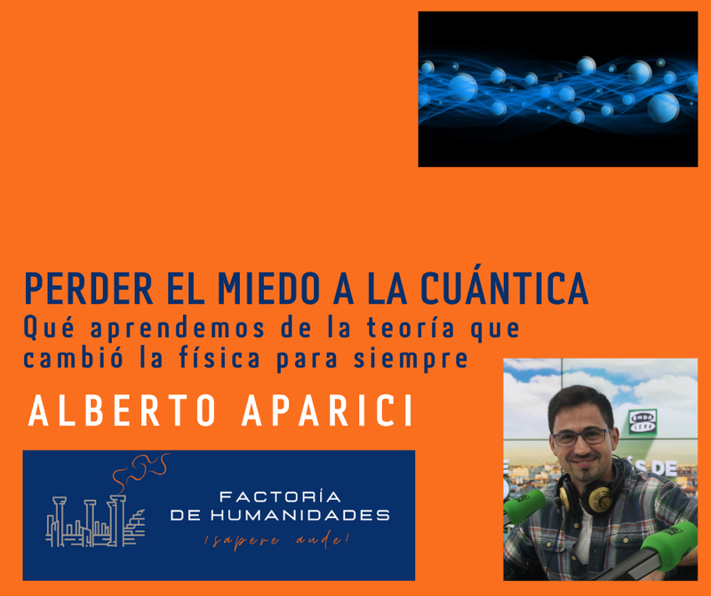 PERDER EL MIEDO A LA CUÁNTICA. QUÉ APRENDEMOS DE LA TEORÍA QUE CAMBIÓ  LA FÍSICA PARA SIEMPRE. ALBERTO APARICI.